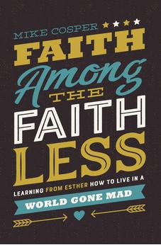 Faith Among the Faithless: Learning from Esther How to Live in a World Gone Mad 9780718097479