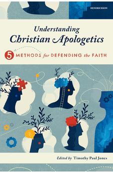 Understanding Christian Apologetics: Five Methods for Defending the Faith 9781496488138