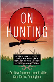 On Hunting: A Definitive Study of the Mind, Body, and Ecology of the Hunter in the Modern World 9781424564927