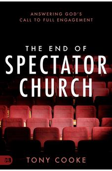 The End of Spectator Church: Answering God's Call to Full Engagement 9781667500089