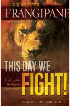 This Day We Fight: Breaking the Bondage of a Passive Spirit 9780800794910