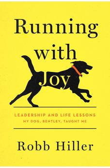 Running with Joy: Leadership and Life Lessons My Dog, Bentley, Taught Me 9781496449696