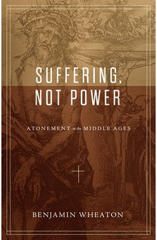 Suffering, not Power: Atonement in the Middle Ages 9781683595991