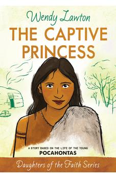 The Captive Princess: A Story Based on the Life of Young Pocahontas (Daughters of the Faith Series)