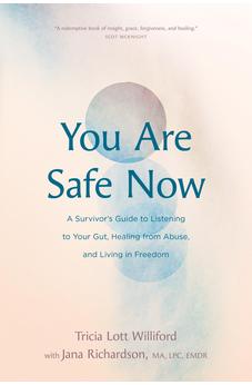 You Are Safe Now: A Survivor’s Guide to Listening to Your Gut, Healing from Abuse, and Living in Freedom