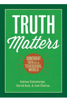 Truth Matters: Confident Faith in a Confusing World
