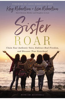 Sister Roar: Claim Your Authentic Voice, Embrace Real Freedom, and Discover True Sisterhood 9781400235612