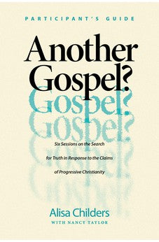 Another Gospel? Participant's Guide: Six Sessions on the Search for Truth in Response to the Claims of Progressive Christianity 9781496464576