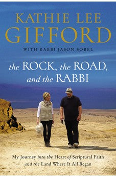 The Rock, the Road, and the Rabbi: My Journey into the Heart of Scriptural Faith and the Land Where It All Began 9780785222231