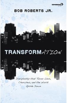 Transformation: Discipleship that Turns Lives, Churches, and the World Upside Down