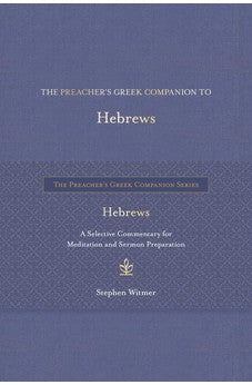 The Preacher's Greek Companion to Hebrews: A Selective Commentary for Meditation and Sermon Preparation