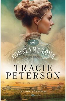A Constant Love: (A Western Christian Historical Romance Series Set in Frontier Wyoming) (The Hope of Cheyenne)