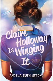 Claire Holloway Is Winging It: A High-Flying Romance 9780825455742