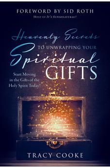 Heavenly Secrets to Unwrapping Your Spiritual Gifts 9780768457186