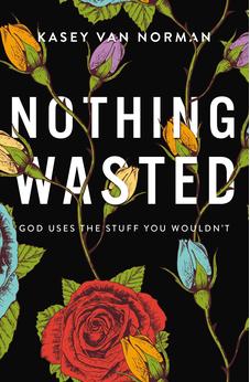 Nothing Wasted: God Uses the Stuff You Wouldn't 9780310357162
