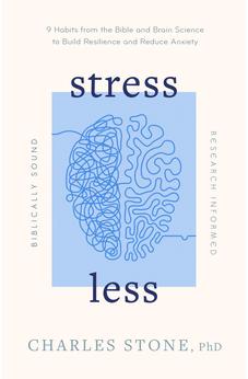 Stress Less: 9 Habits from the Bible and Brain Science to Build Resilience and Reduce Anxiety 9780802433510
