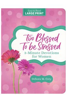 Too Blessed to Be Stressed: 3-Minute Devotions for Women Large Print 9781636099453