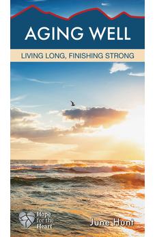 Aging Well: Living Long, Finishing Strong (Hope for the Heart) 9781628621419