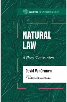 Natural Law: A Short Companion (Essentials in Christian Ethics) 9781087775418
