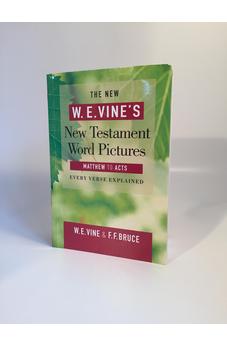 The New W. E. Vine's New Testament Word Pictures - Matthew to Acts 9781909680043