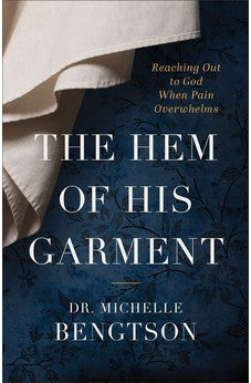 The Hem of His Garment: Reaching Out to God When Pain Overwhelms 9780800742355