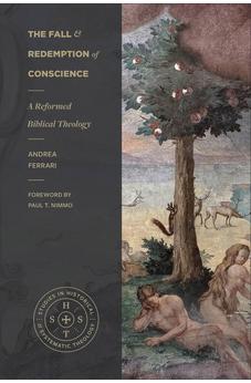 The Fall and Redemption of Conscience: A Reformed Biblical Theology (Studies in Historical and Systematic Theology) 9781683598725