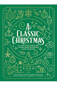 A Classic Christmas: A Collection of Timeless Stories and Poems 9781400344000