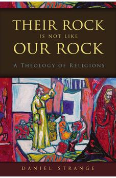 Their Rock Is Not Like Our Rock: A Theology of Religions 9780310520771