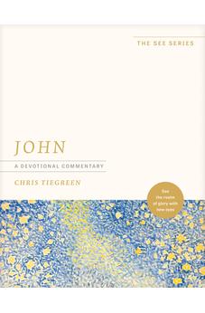 John: A Devotional Commentary: See the Realm of Glory with New Eyes (The See Series) 9781496485335