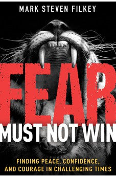 Fear Must Not Win: Finding Peace, Confidence, and Courage in Challenging Times 9781641238755