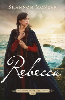 Rebecca: A Riveting Story Based on the Lost Colony of Roanoke (The Daughters of the Lost Colony: Book 3 of 4)