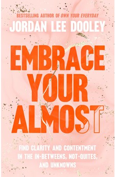 Embrace Your Almost: Find Clarity and Contentment in the In-Betweens, Not-Quites, and Unknowns 9780593193440