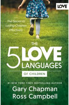 The 5 Love Languages of Children: The Secret to Loving Children Effectively 9780802438485