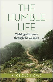 The Humble Life: Walking with Jesus through the Gospels 9781496485298