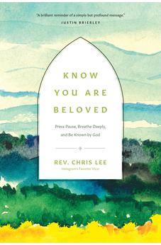 Know You Are Beloved: Press Pause, Breathe Deeply, and Be Known by God 9781496474643