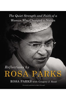 Reflections by Rosa Parks: The Quiet Strength and Faith of a Woman Who Changed a Nation