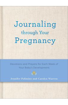 Journaling Through Your Pregnancy: Devotions and Prayers for Each Week of Your Baby's Development 9780800746438