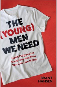 (Young) Men We Need: God's Purpose for Every Guy and How You Can Live It Out