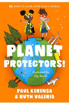 Planet Protectors: 52 Ways to Look After God's World