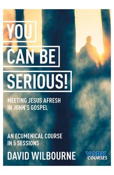 You Can Be Serious! Meeting Jesus afresh in John's Gospel: York Courses 9781915843012