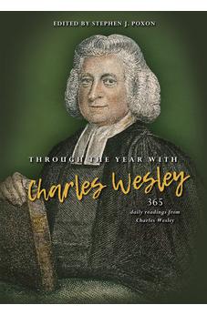 Through the Year with Charles Wesley: 365 daily readings from Charles Wesley 9780857219282