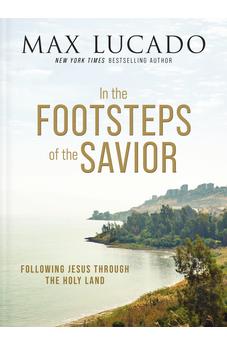 In the Footsteps of the Savior: Following Jesus Through the Holy Land 9781400335169