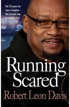 Running Scared: For 22 Years He Was a Fugutive - The Corrupt Cop Busted by God