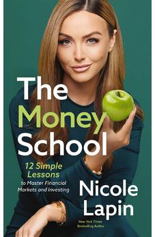 The Money School: 12 Simple Lessons to Master Financial Markets and Investing 9781400229536