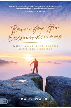 Born for the Extraordinary: When Your Life Aligns with His Purpose 9781680317152