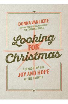 Looking for Christmas: A Search for the Joy and Hope of the Nativity 9780736992114