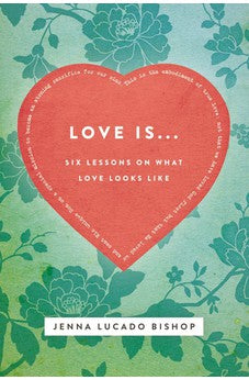 Love Is...: 6 Lessons on What Love Looks Like 9781401678562