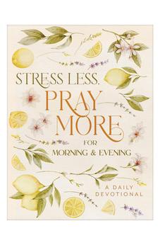 Stress Less, Pray More for Morning and Evening: A Daily Devotional 9798891511521
