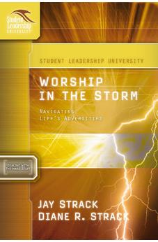 Worship in the Storm: Navigating Life's Adversities (Student Leadership University Study Guide)