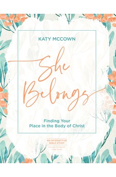 She Belongs - Includes Six-Session Video Series: Finding Your Place in the Body of Christ